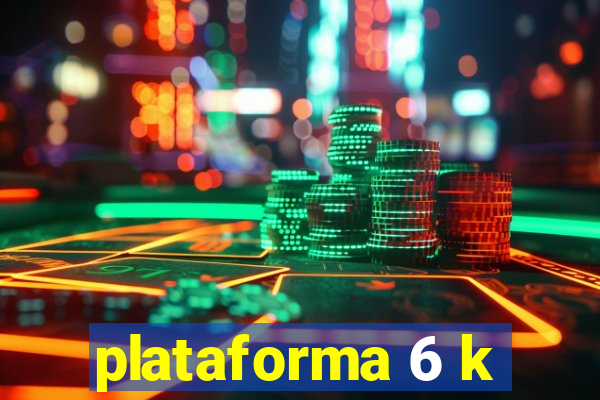 plataforma 6 k